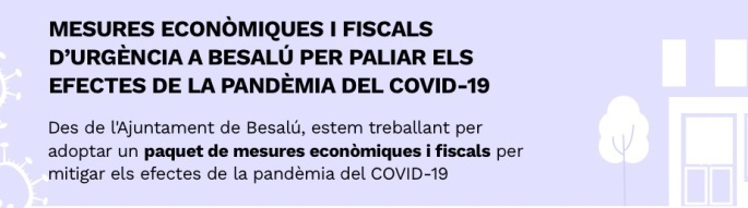 MESURES ECONÒMIQUES I FISCALS D'URGÈNCIA A BESALÚ PER PALIAR ELS EFECTES DE LA PANDÈMIA DEL COVID-19